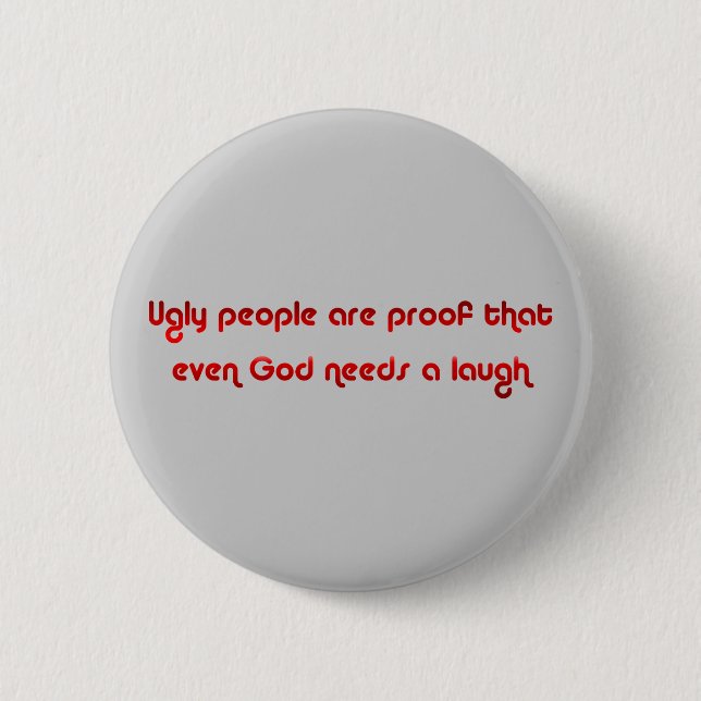 Ugly People Are Funny Button (Front)