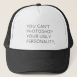 Ugly Personality Trucker Hat<br><div class="desc">Trucker hat featuring quote "You can't photoshop your ugly personality."</div>