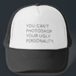 Ugly Personality Trucker Hat<br><div class="desc">Trucker hat featuring quote "You can't photoshop your ugly personality."</div>