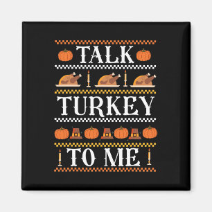 Ugly Thanksgiving Funny Talk Turkey to Me Fall  Magnet