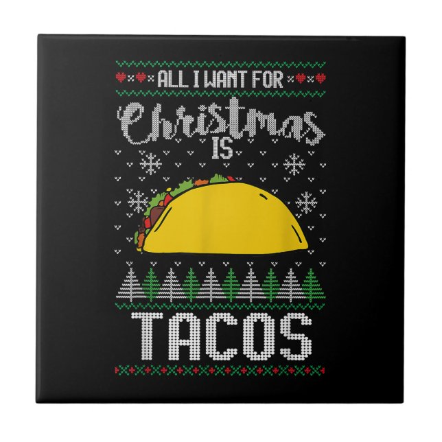 Ugly Xmas Taco Lover Gift All I Want for Christmas Tile (Front)