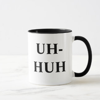 UH-HUH, UNH-UH MUG
