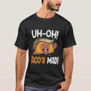 Uh-oh Taco's Mad! - Orange Faced Funny Trump Taco T-Shirt
