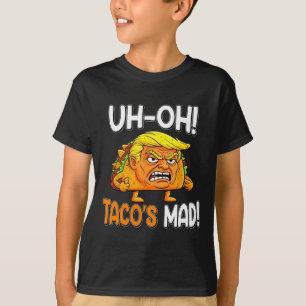 Uh-oh Taco's Mad! - Orange Faced Funny Trump Taco T-Shirt