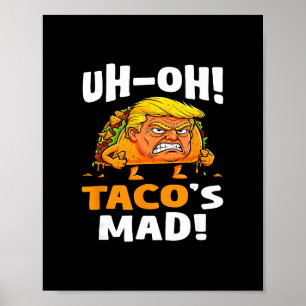 Uh-oh Taco's Mad! - Orange Faced Trump Taco Poster