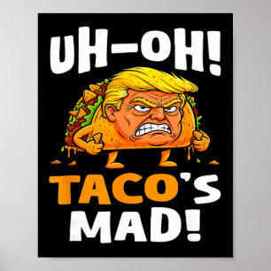 Uh-oh Taco's Mad! - Orange Faced Trump Taco Poster