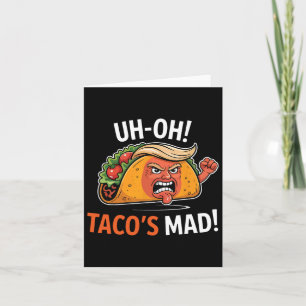 Uh-oh Taco's Mad! - Orange Faced Trump Tacos  Card