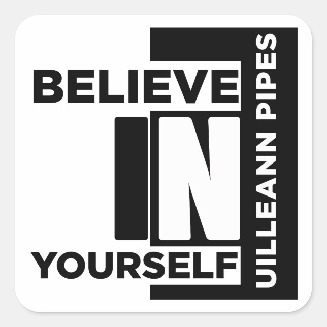 UILLEANN-PIPES BELIEVE IN YOURSELF MUSIC DESIGNS SQUARE STICKER (Front)
