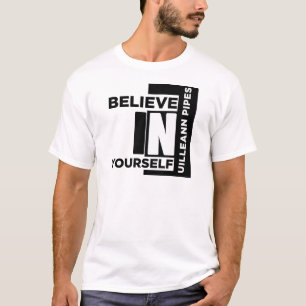 UILLEANN-PIPES BELIEVE IN YOURSELF MUSIC DESIGNS T-Shirt