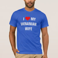 Ukraine: "I Love my Ukrainian wife"  t-shirt