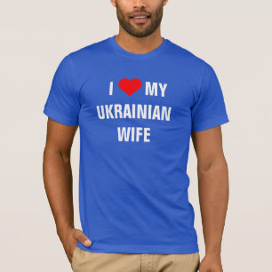 Ukraine: "I Love my Ukrainian wife"  t-shirt
