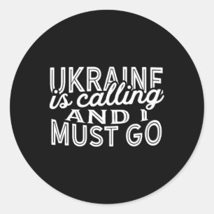 Ukraine Is Calling And I Must Go Souvenir Gift1 Classic Round Sticker