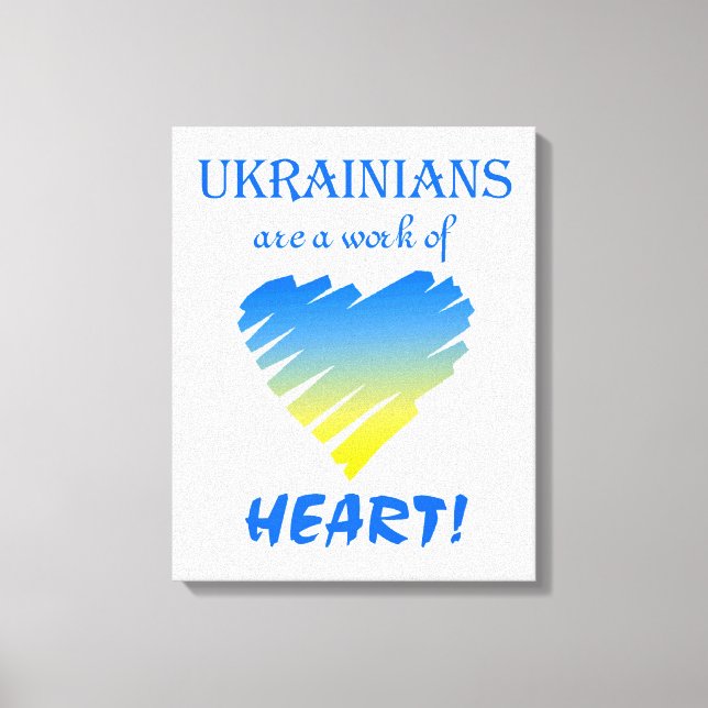 Ukrainians are a Work of Heart Canvas Print (Front)