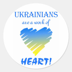 Ukrainians are a Work of Heart! Classic Round Sticker