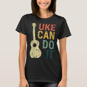 Ukulele Can Do It Music Lover Gifts For Guitar T S T-Shirt