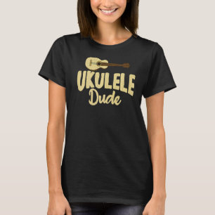 Ukulele Dude Uke Music Ukulele Musician T-Shirt