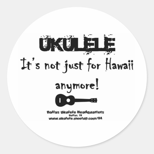Ukulele:It's not just for Hawaii anymore! Classic Round Sticker (Front)