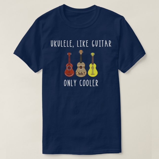 Ukulele Like Guitar Only Cooler Musical Instrument T-Shirt (Design Front)