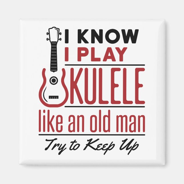 Ukulele Player Old Man Funny Quote Uke Magnet (Front)