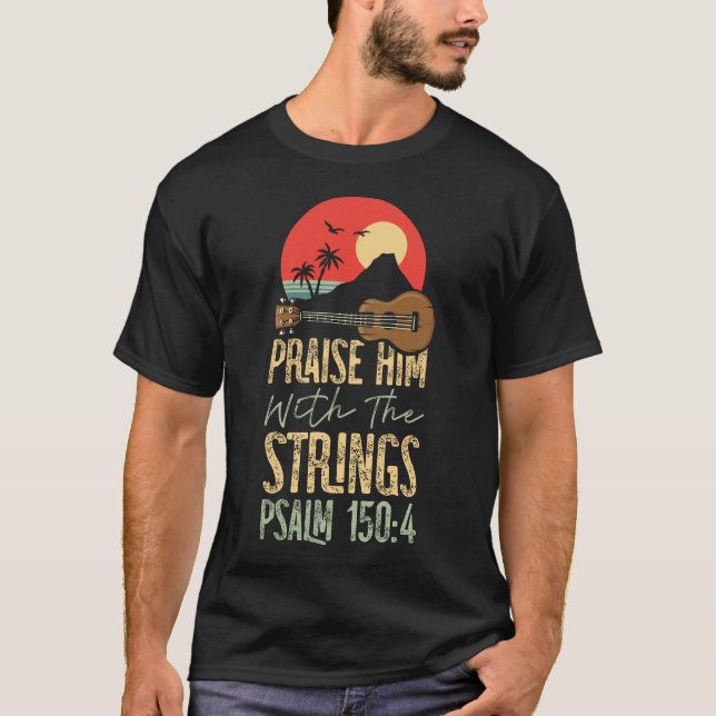 Ukulele Praise Him With The Strings Psalm 150:4 T-Shirt (Front)