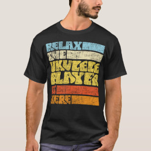 Ukulele Relax The Ukulele Player Is Here Retro T-Shirt
