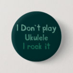 Ukulele Rock It Button<br><div class="desc">Cool Ukulele button to share your joy of Ukulele playing with the public at large.</div>