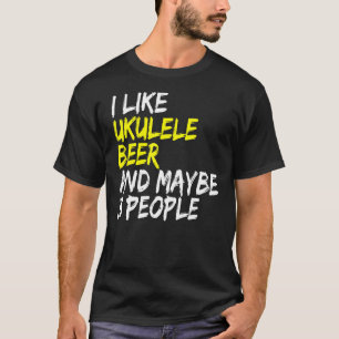 Ukulele saying guitar music I like beer & ukulele T-Shirt