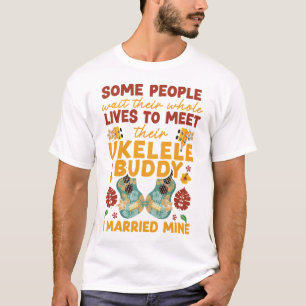 Ukulele Some People Wait Their Whole Lives To Meet T-Shirt
