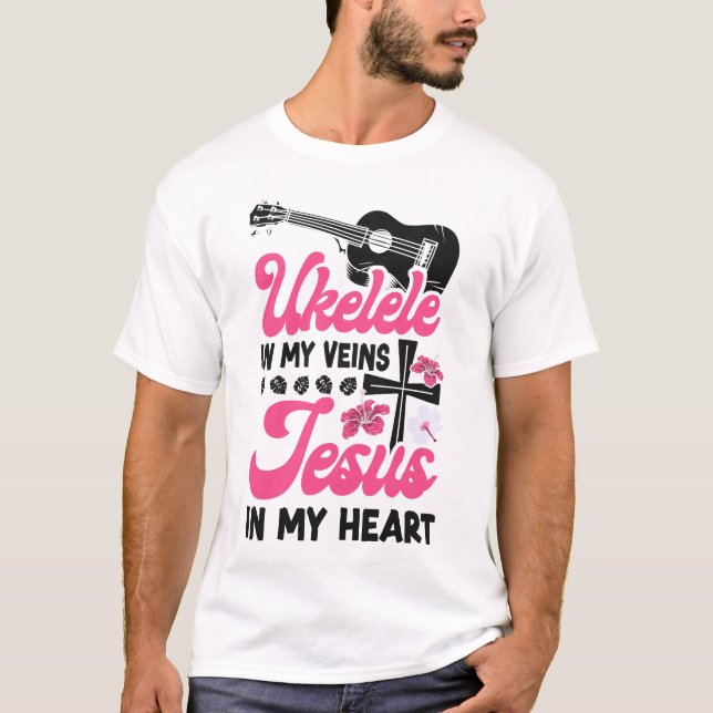 Ukulele Ukulele In My Veins Jesus In My Heart T-Shirt (Front)