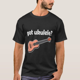 Ukulelist Got Ukulele Uke Guitar Instrument Music T-Shirt