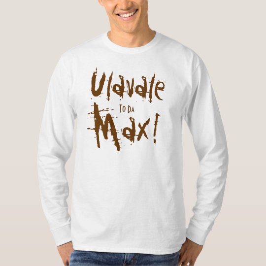 Ulavale, To Da, Max! T-Shirt