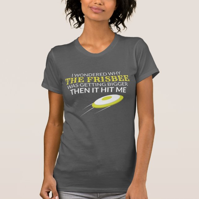 Ultimate Frisbee Why The Frisbee Is Getting Bigger T-Shirt (Front)