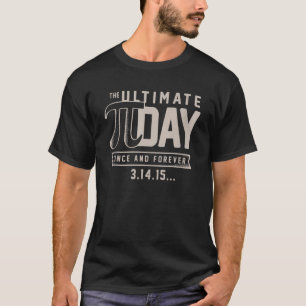 Ultimate Pi Day Once And Forever Math Geek Sience  T-Shirt