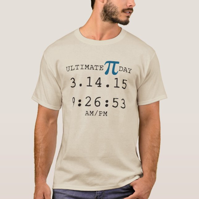 Ultimate Pi day shirt 2015 3.14.15 9:26:53 once in (Front)