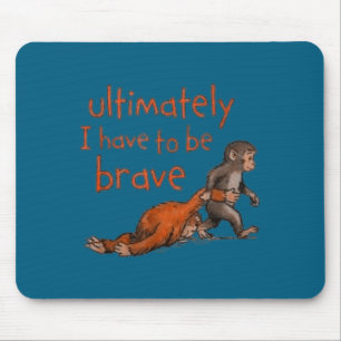 Ultimately i have to be brave sarcastic quote humo mouse mat