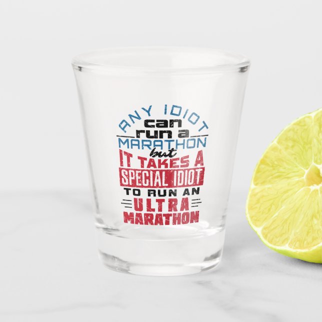 Ultra Marathon Runner Any Idiot Can Run Shot Glass (Front)