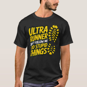Ultra Runner Don'T Follow Me I Do Stupid Things Fu T-Shirt