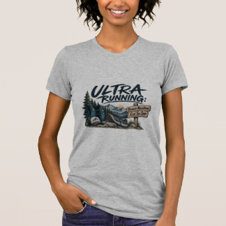 Ultra Running Because Marathons End Too Soon Trail T-Shirt