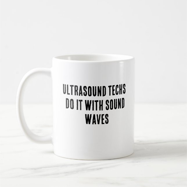 Ultrasound techs do it with sound waves coffee mug (Left)