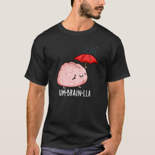 Um-brain-lla Funny Brain Puns Dark BG T-Shirt