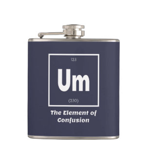 Um Element of Confusion Chemestry Funny Hip Flask