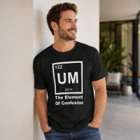 UM Element of Confusion Funny Science Quote Design