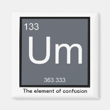 Um, the Element of Confusion – Magnet