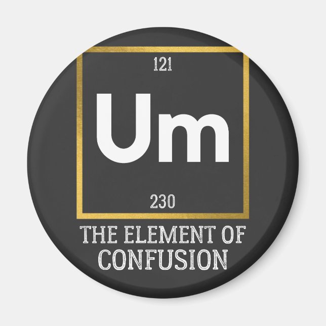 Um The Element of Confusion T-Shirt Magnet (Front)