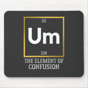 Um The Element of Confusion T-Shirt Mouse Mat