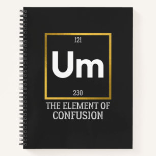 Um The Element of Confusion T-Shirt Notebook