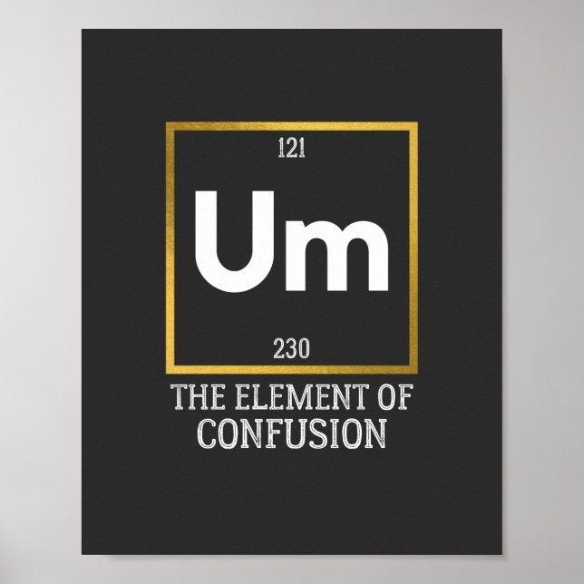 Um The Element of Confusion T-Shirt Poster (Front)