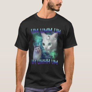 Um Uhh Funny Huh Cat Meme Silly Cat Gift for Men W T-Shirt