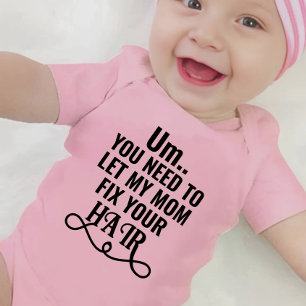 Um... You Need To Let My Mum Fix Your Hair Baby Bodysuit