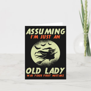 Uming I'm Just An Old Lady Was Your First Mistake Card